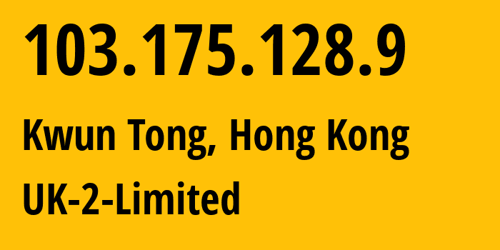 IP address 103.175.128.9 (Kwun Tong, Kwun Tong, Hong Kong) get location, coordinates on map, ISP provider AS13213 UK-2-Limited // who is provider of ip address 103.175.128.9, whose IP address