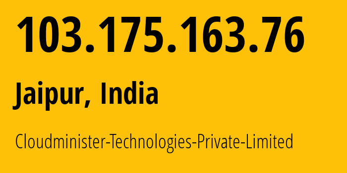 IP-адрес 103.175.163.76 (Джайпур, Раджастхан, Индия) определить местоположение, координаты на карте, ISP провайдер AS147237 Cloudminister-Technologies-Private-Limited // кто провайдер айпи-адреса 103.175.163.76