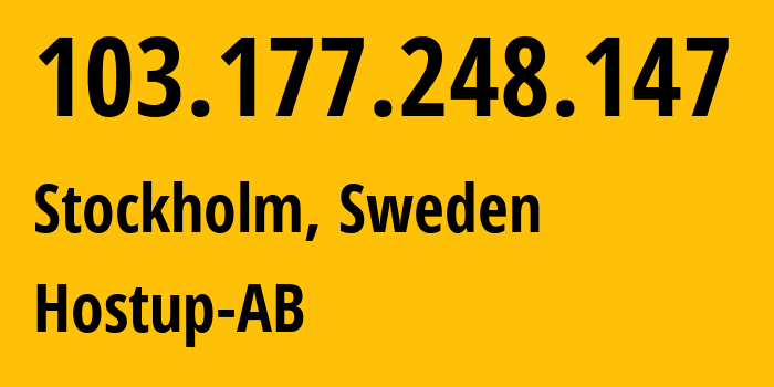 IP address 103.177.248.147 (Stockholm, Stockholm, Sweden) get location, coordinates on map, ISP provider AS214640 Hostup-AB // who is provider of ip address 103.177.248.147, whose IP address