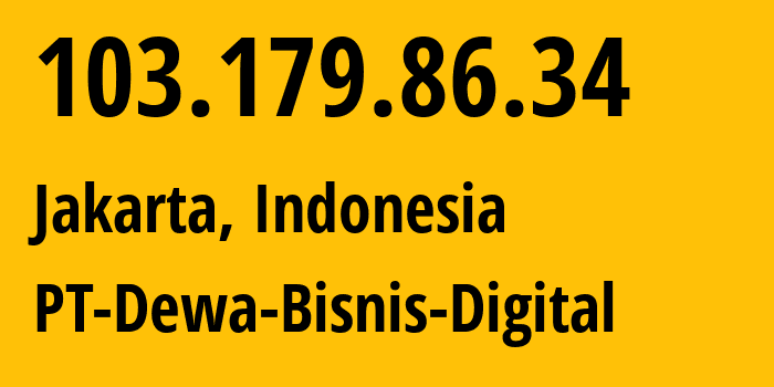 IP address 103.179.86.34 (Jakarta, Jakarta, Indonesia) get location, coordinates on map, ISP provider AS140389 PT-Dewa-Bisnis-Digital // who is provider of ip address 103.179.86.34, whose IP address