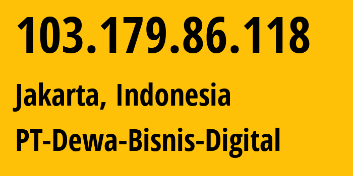 IP-адрес 103.179.86.118 (Джакарта, Jakarta, Индонезия) определить местоположение, координаты на карте, ISP провайдер AS140389 PT-Dewa-Bisnis-Digital // кто провайдер айпи-адреса 103.179.86.118