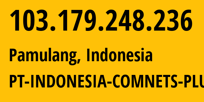 IP address 103.179.248.236 (Pamulang, West Java, Indonesia) get location, coordinates on map, ISP provider AS9341 PT-INDONESIA-COMNETS-PLUS // who is provider of ip address 103.179.248.236, whose IP address