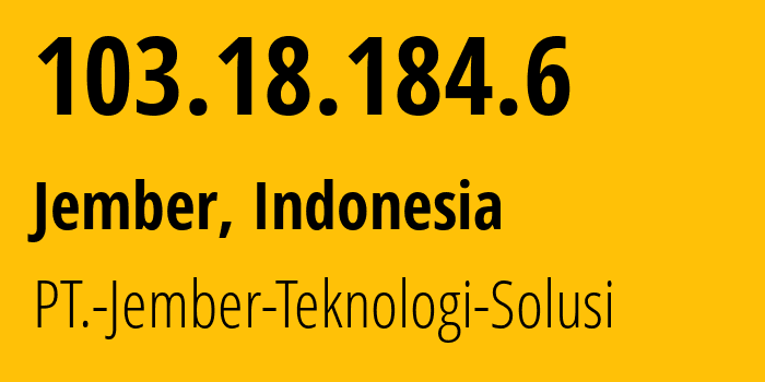 IP address 103.18.184.6 (Jember, East Java, Indonesia) get location, coordinates on map, ISP provider AS150230 PT.-Jember-Teknologi-Solusi // who is provider of ip address 103.18.184.6, whose IP address