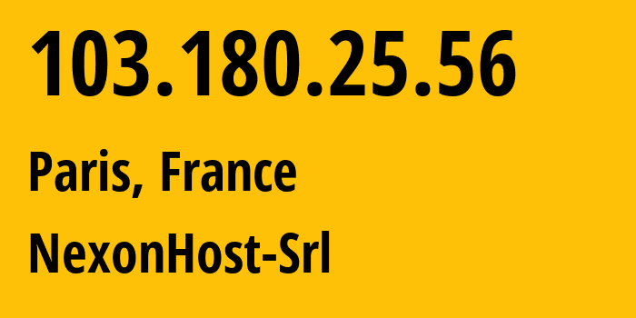 IP-адрес 103.180.25.56 (Париж, Иль-де-Франс, Франция) определить местоположение, координаты на карте, ISP провайдер AS62390 NexonHost-Srl // кто провайдер айпи-адреса 103.180.25.56