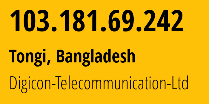 IP address 103.181.69.242 (Tongi, Dhaka Division, Bangladesh) get location, coordinates on map, ISP provider AS137967 Digicon-Telecommunication-Ltd // who is provider of ip address 103.181.69.242, whose IP address