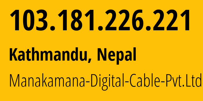 IP-адрес 103.181.226.221 (Катманду, Bagmati Province, Непал) определить местоположение, координаты на карте, ISP провайдер AS139922 Manakamana-Digital-Cable-Pvt.Ltd // кто провайдер айпи-адреса 103.181.226.221