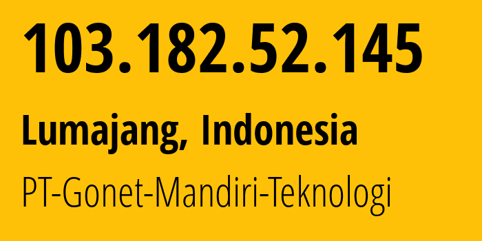 IP address 103.182.52.145 (Lumajang, East Java, Indonesia) get location, coordinates on map, ISP provider AS149394 PT-Gonet-Mandiri-Teknologi // who is provider of ip address 103.182.52.145, whose IP address