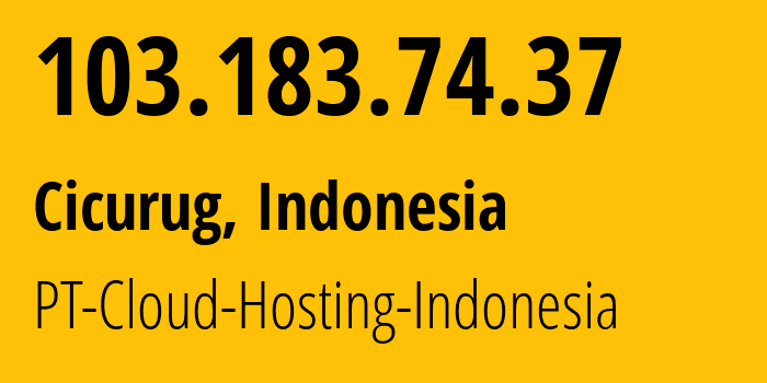 IP address 103.183.74.37 (Cicurug, West Java, Indonesia) get location, coordinates on map, ISP provider AS136052 PT-Cloud-Hosting-Indonesia // who is provider of ip address 103.183.74.37, whose IP address