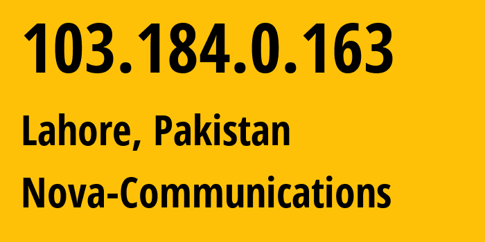 IP address 103.184.0.163 (Lahore, Punjab, Pakistan) get location, coordinates on map, ISP provider AS136174 Nova-Communications // who is provider of ip address 103.184.0.163, whose IP address