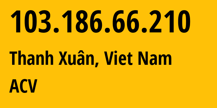 IP-адрес 103.186.66.210 (Thanh Xuân, Hanoi, Вьетнам) определить местоположение, координаты на карте, ISP провайдер AS63737 ACV // кто провайдер айпи-адреса 103.186.66.210