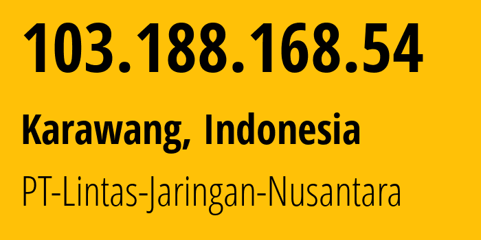 IP address 103.188.168.54 (Karawang, West Java, Indonesia) get location, coordinates on map, ISP provider AS149725 PT-Lintas-Jaringan-Nusantara // who is provider of ip address 103.188.168.54, whose IP address