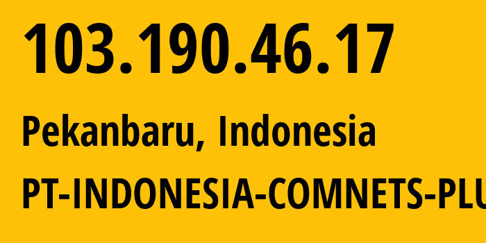 IP-адрес 103.190.46.17 (Пеканбару, Riau, Индонезия) определить местоположение, координаты на карте, ISP провайдер AS9341 PT-INDONESIA-COMNETS-PLUS // кто провайдер айпи-адреса 103.190.46.17