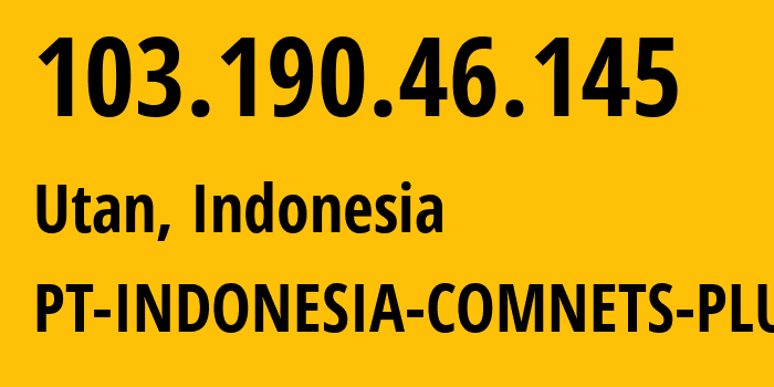 IP-адрес 103.190.46.145 (Utan, Jakarta, Индонезия) определить местоположение, координаты на карте, ISP провайдер AS9341 PT-INDONESIA-COMNETS-PLUS // кто провайдер айпи-адреса 103.190.46.145