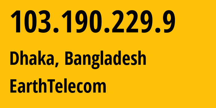 IP address 103.190.229.9 (Dhaka, Dhaka Division, Bangladesh) get location, coordinates on map, ISP provider AS58715 EarthTelecom // who is provider of ip address 103.190.229.9, whose IP address