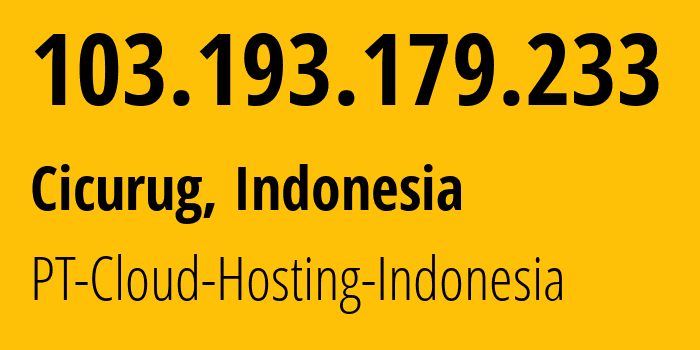 IP address 103.193.179.233 (Cicurug, West Java, Indonesia) get location, coordinates on map, ISP provider AS136052 PT-Cloud-Hosting-Indonesia // who is provider of ip address 103.193.179.233, whose IP address