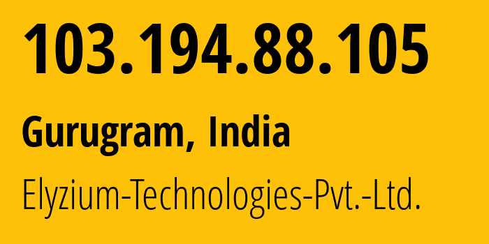 IP-адрес 103.194.88.105 (Гургаон, Харьяна, Индия) определить местоположение, координаты на карте, ISP провайдер AS134319 Elyzium-Technologies-Pvt.-Ltd. // кто провайдер айпи-адреса 103.194.88.105