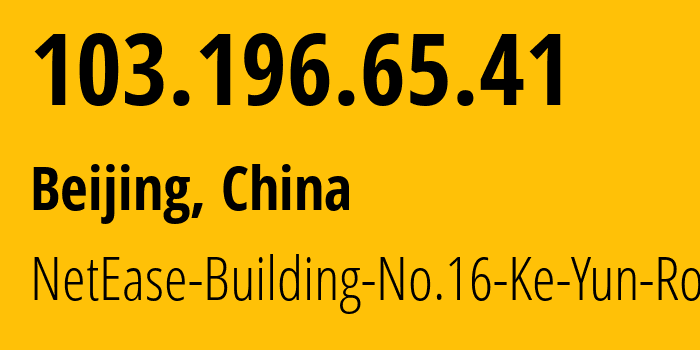 IP-адрес 103.196.65.41 (Пекин, Beijing, Китай) определить местоположение, координаты на карте, ISP провайдер AS45062 NetEase-Building-No.16-Ke-Yun-Road // кто провайдер айпи-адреса 103.196.65.41