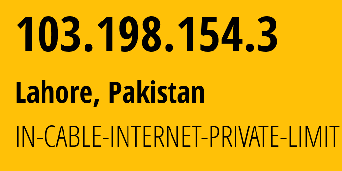 IP address 103.198.154.3 (Lahore, Punjab, Pakistan) get location, coordinates on map, ISP provider AS150750 IN-CABLE-INTERNET-PRIVATE-LIMITED // who is provider of ip address 103.198.154.3, whose IP address