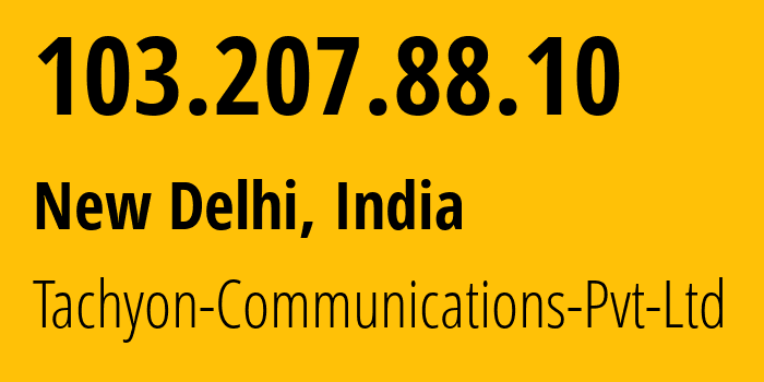 IP address 103.207.88.10 (New Delhi, National Capital Territory of Delhi, India) get location, coordinates on map, ISP provider AS135697 Tachyon-Communications-Pvt-Ltd // who is provider of ip address 103.207.88.10, whose IP address