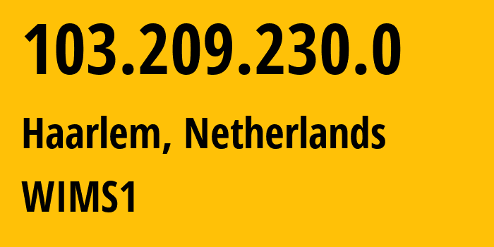 IP-адрес 103.209.230.0 (Харлем, Северная Голландия, Нидерланды) определить местоположение, координаты на карте, ISP провайдер AS60781 WIMS1 // кто провайдер айпи-адреса 103.209.230.0