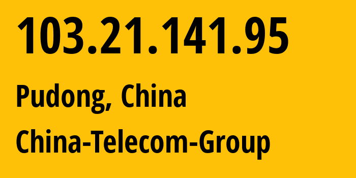 IP-адрес 103.21.141.95 (Пудун, Shanghai, Китай) определить местоположение, координаты на карте, ISP провайдер AS4812 China-Telecom-Group // кто провайдер айпи-адреса 103.21.141.95