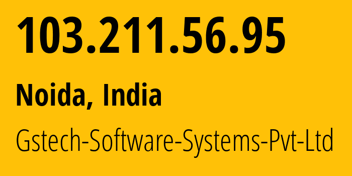 IP address 103.211.56.95 (Noida, Uttar Pradesh, India) get location, coordinates on map, ISP provider AS133676 Gstech-Software-Systems-Pvt-Ltd // who is provider of ip address 103.211.56.95, whose IP address