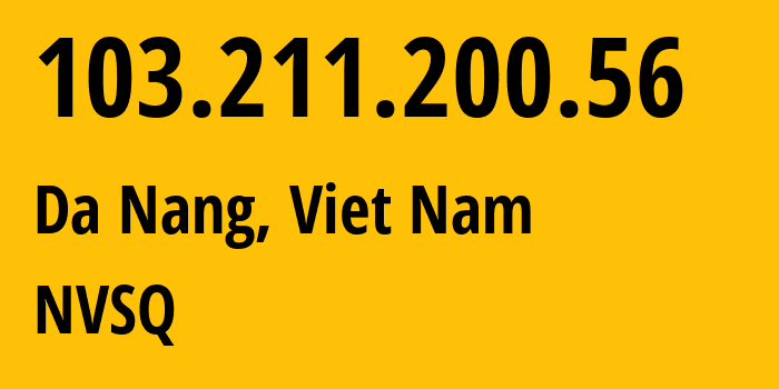 IP-адрес 103.211.200.56 (Da Nang, Da Nang City, Вьетнам) определить местоположение, координаты на карте, ISP провайдер AS135918 Viet-Digital-Technology-Liability-Company // кто провайдер айпи-адреса 103.211.200.56