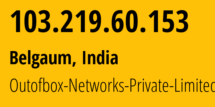 IP address 103.219.60.153 (Belgaum, Karnataka, India) get location, coordinates on map, ISP provider AS141815 Outofbox-Networks-Private-Limited // who is provider of ip address 103.219.60.153, whose IP address