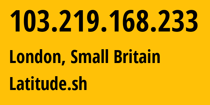 IP-адрес 103.219.168.233 (Лондон, Англия, Мелкобритания) определить местоположение, координаты на карте, ISP провайдер AS396356 Latitude.sh // кто провайдер айпи-адреса 103.219.168.233