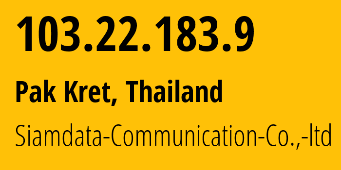 IP-адрес 103.22.183.9 (Pak Kret, Nonthaburi, Таиланд) определить местоположение, координаты на карте, ISP провайдер AS56309 Siamdata-Communication-Co.,-ltd // кто провайдер айпи-адреса 103.22.183.9