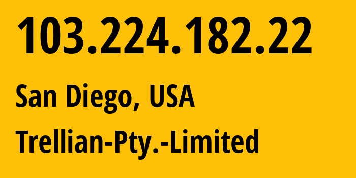 IP address 103.224.182.22 (San Diego, California, USA) get location, coordinates on map, ISP provider AS133618 Trellian-Pty.-Limited // who is provider of ip address 103.224.182.22, whose IP address