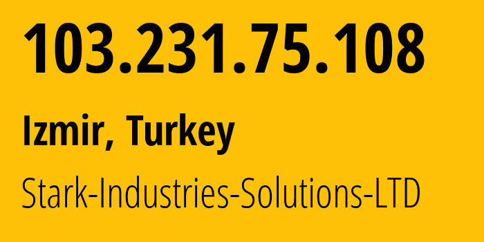 IP address 103.231.75.108 (Izmir, İzmir Province, Turkey) get location, coordinates on map, ISP provider AS44477 Stark-Industries-Solutions-LTD // who is provider of ip address 103.231.75.108, whose IP address