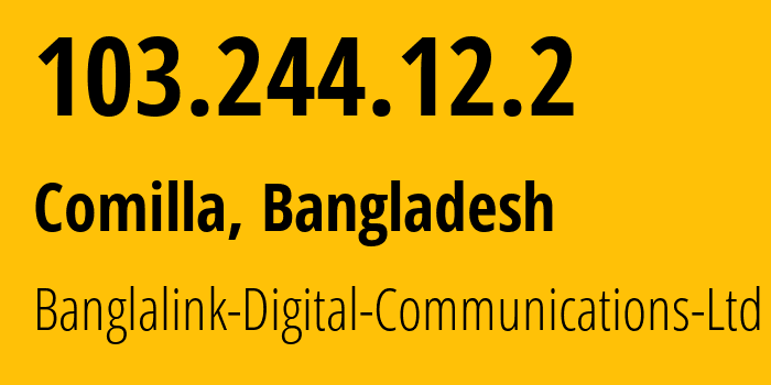 IP-адрес 103.244.12.2 (Комилле, Читтагонг, Бангладеш) определить местоположение, координаты на карте, ISP провайдер AS45245 Banglalink-Digital-Communications-Ltd // кто провайдер айпи-адреса 103.244.12.2