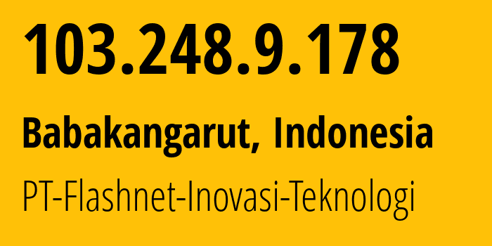 IP-адрес 103.248.9.178 (Babakangarut, Западная Ява, Индонезия) определить местоположение, координаты на карте, ISP провайдер AS151538 PT-Flashnet-Inovasi-Teknologi // кто провайдер айпи-адреса 103.248.9.178