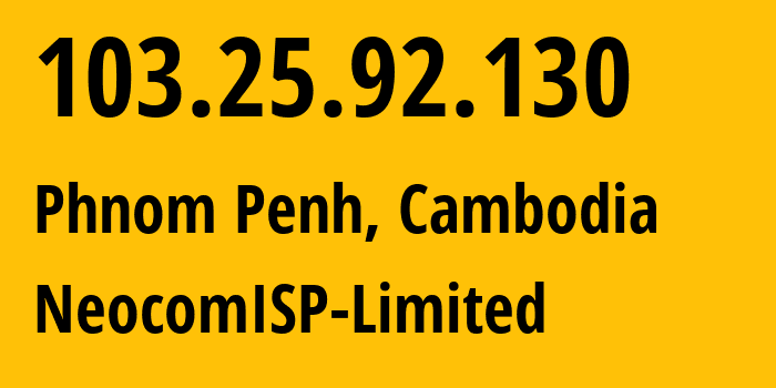 IP-адрес 103.25.92.130 (Пномпень, Phnom Penh, Камбоджа) определить местоположение, координаты на карте, ISP провайдер AS133200 NeocomISP-Limited // кто провайдер айпи-адреса 103.25.92.130