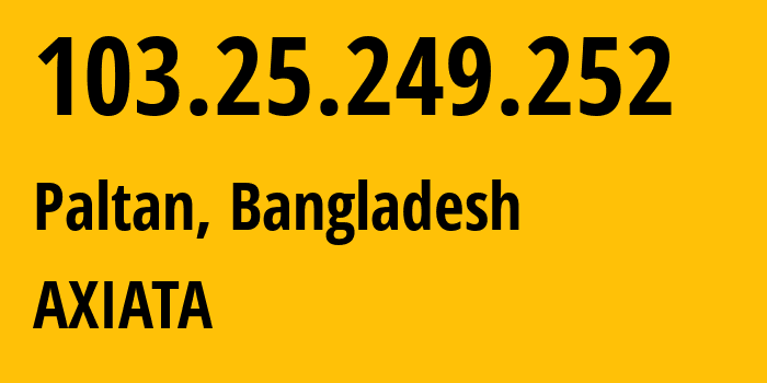 IP address 103.25.249.252 (Paltan, Dhaka Division, Bangladesh) get location, coordinates on map, ISP provider AS24432 Axiata-Bangladesh-Limited // who is provider of ip address 103.25.249.252, whose IP address