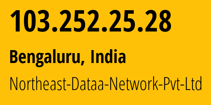 IP address 103.252.25.28 (Bengaluru, Karnataka, India) get location, coordinates on map, ISP provider AS56268 Northeast-Dataa-Network-Pvt-Ltd // who is provider of ip address 103.252.25.28, whose IP address