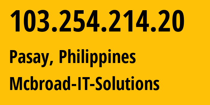 IP address 103.254.214.20 (Mandaluyong, Metro Manila, Philippines) get location, coordinates on map, ISP provider AS151354 Mcbroad-IT-Solutions // who is provider of ip address 103.254.214.20, whose IP address