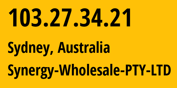 IP address 103.27.34.21 (Sydney, New South Wales, Australia) get location, coordinates on map, ISP provider AS45638 Synergy-Wholesale-PTY-LTD // who is provider of ip address 103.27.34.21, whose IP address