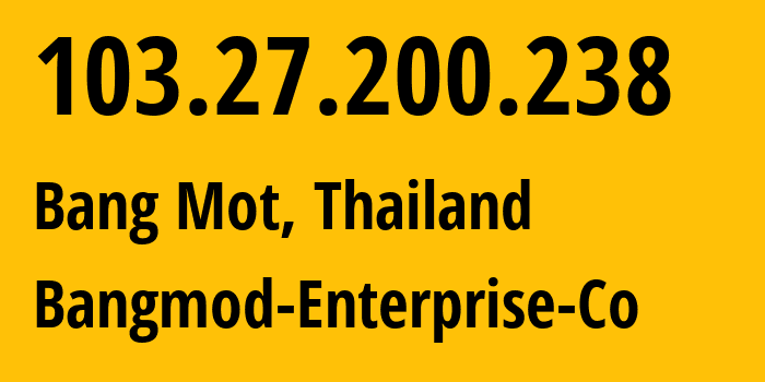 IP address 103.27.200.238 get location, coordinates on map, ISP provider AS58955 Bangmod-Enterprise-Co // who is provider of ip address 103.27.200.238, whose IP address