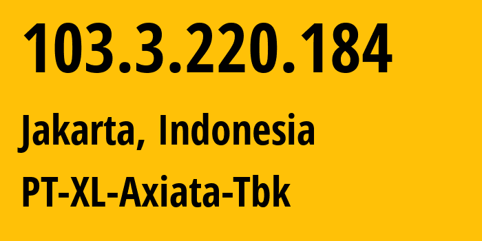 IP address 103.3.220.184 (Jakarta, Jakarta, Indonesia) get location, coordinates on map, ISP provider AS139994 PT-XL-Axiata-Tbk // who is provider of ip address 103.3.220.184, whose IP address