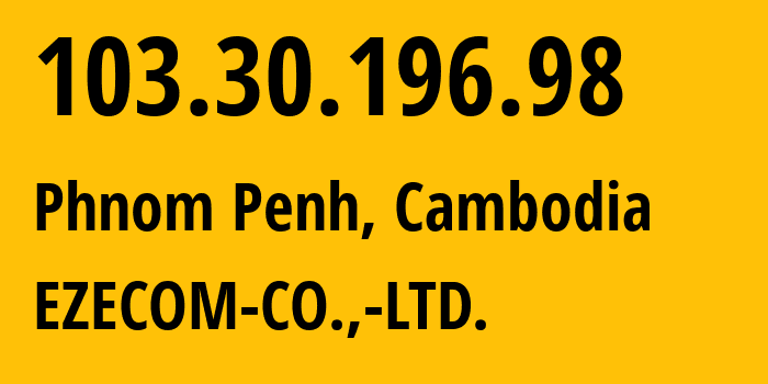 IP-адрес 103.30.196.98 (Пномпень, Phnom Penh, Камбоджа) определить местоположение, координаты на карте, ISP провайдер AS38901 EZECOM-CO.,-LTD. // кто провайдер айпи-адреса 103.30.196.98