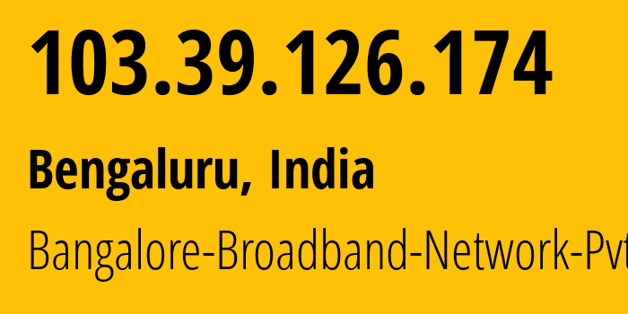 IP address 103.39.126.174 (Bengaluru, Karnataka, India) get location, coordinates on map, ISP provider AS55947 Bangalore-Broadband-Network-Pvt-Ltd // who is provider of ip address 103.39.126.174, whose IP address