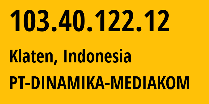 IP-адрес 103.40.122.12 (Klaten, Central Java, Индонезия) определить местоположение, координаты на карте, ISP провайдер AS63508 PT-DINAMIKA-MEDIAKOM // кто провайдер айпи-адреса 103.40.122.12