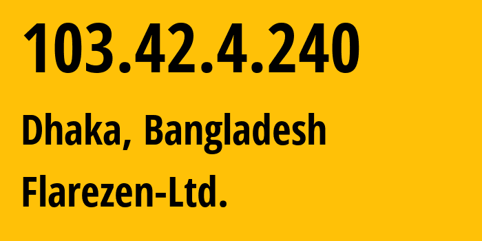 IP-адрес 103.42.4.240 (Дакка, Дакка, Бангладеш) определить местоположение, координаты на карте, ISP провайдер AS147181 Flarezen-Ltd. // кто провайдер айпи-адреса 103.42.4.240