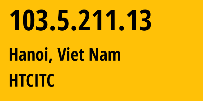 IP-адрес 103.5.211.13 (Ханой, Hanoi, Вьетнам) определить местоположение, координаты на карте, ISP провайдер AS38253 HTCITC // кто провайдер айпи-адреса 103.5.211.13