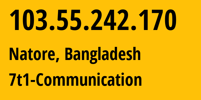 IP address 103.55.242.170 (Natore, Rajshahi Division, Bangladesh) get location, coordinates on map, ISP provider AS134597 7t1-Communication // who is provider of ip address 103.55.242.170, whose IP address