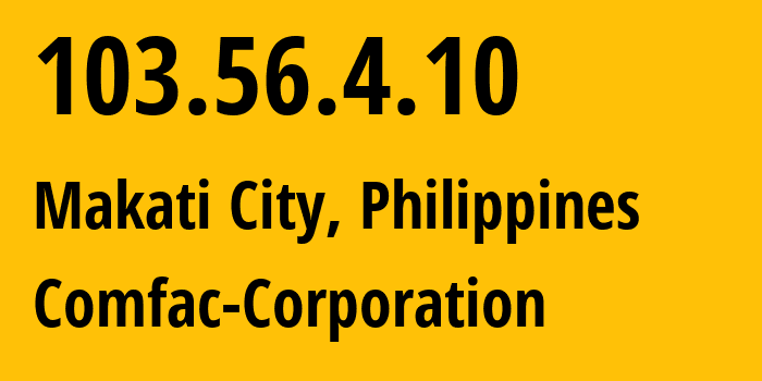 IP address 103.56.4.10 (Makati City, Metro Manila, Philippines) get location, coordinates on map, ISP provider AS140599 Comfac-Corporation // who is provider of ip address 103.56.4.10, whose IP address