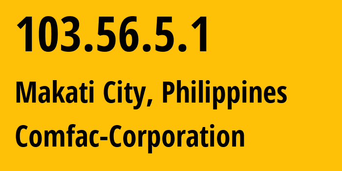 IP address 103.56.5.1 (Makati City, Metro Manila, Philippines) get location, coordinates on map, ISP provider AS140599 Comfac-Corporation // who is provider of ip address 103.56.5.1, whose IP address
