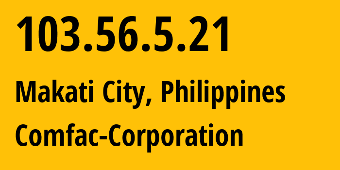 IP address 103.56.5.21 (Makati City, Metro Manila, Philippines) get location, coordinates on map, ISP provider AS140599 Comfac-Corporation // who is provider of ip address 103.56.5.21, whose IP address